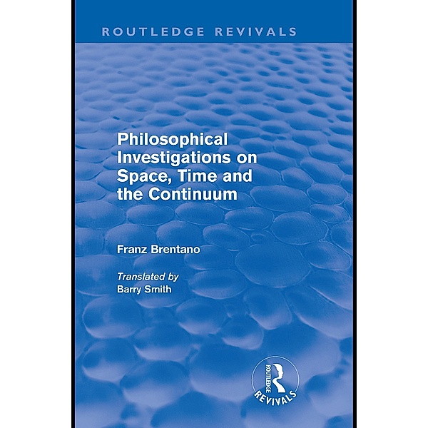 Philosophical Investigations on Time, Space and the Continuum (Routledge Revivals) / Routledge Revivals, Franz Brentano