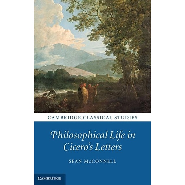 Philosophical Life in Cicero's Letters, Sean McConnell
