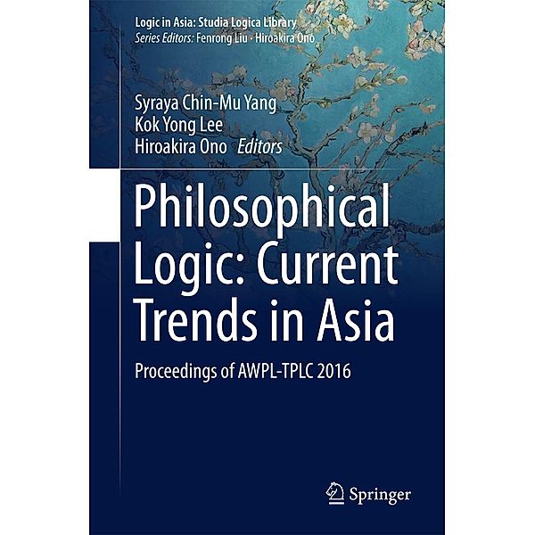 Philosophical Logic: Current Trends in Asia / Logic in Asia: Studia Logica Library