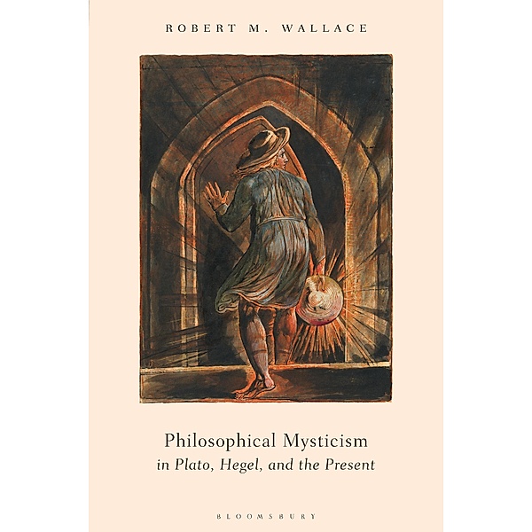 Philosophical Mysticism in Plato, Hegel, and the Present, Robert M. Wallace