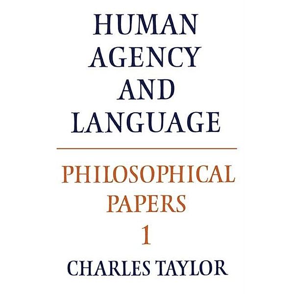 Philosophical Papers: Volume 1, Human Agency and Language, Charles Taylor