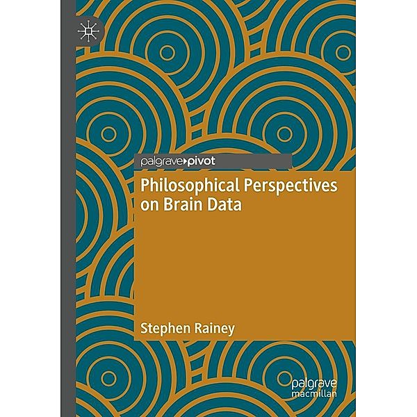 Philosophical Perspectives on Brain Data / Progress in Mathematics, Stephen Rainey