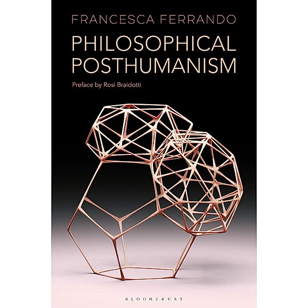 Philosophical Posthumanism / Theory in the New Humanities, Francesca Ferrando