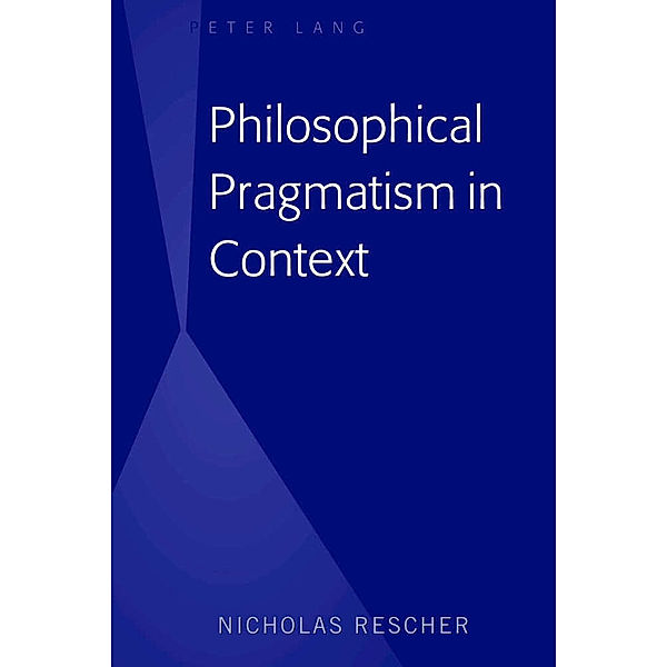Philosophical Pragmatism in Context, Nicholas Rescher