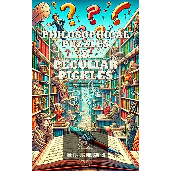 Philosophical Puzzles & Peculiar Pickles, The Curious Philosopher