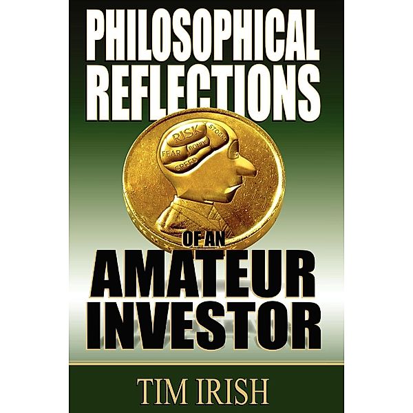 Philosophical Reflections of an Amateur Investor, Tim Irish