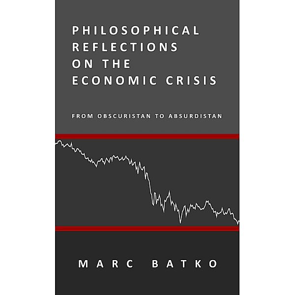 Philosophical Reflections on the Economic Crisis, Marc Batko