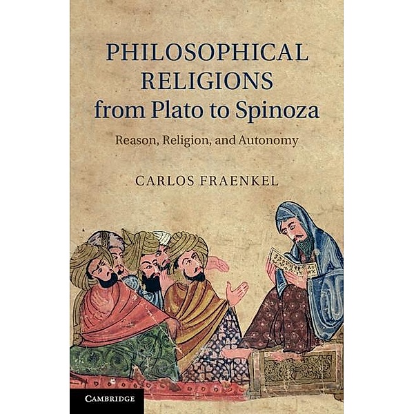 Philosophical Religions from Plato to Spinoza, Carlos Fraenkel