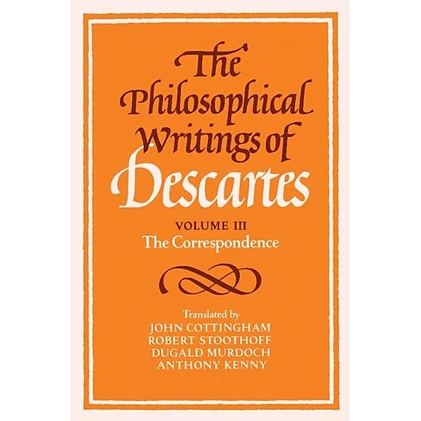Philosophical Writings of Descartes: Volume 3, The Correspondence, Rene Descartes