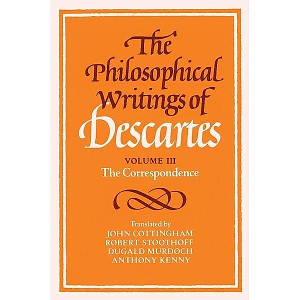 Philosophical Writings of Descartes: Volume 3, The Correspondence, Rene Descartes