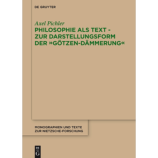 Philosophie als Text - Zur Darstellungsform der Götzen-Dämmerung, Axel Pichler