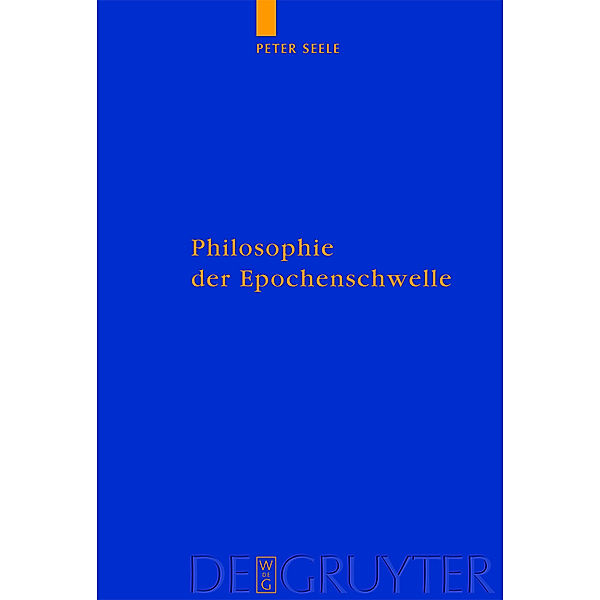 Philosophie der Epochenschwelle / Quellen und Studien zur Philosophie Bd.80, Peter Seele