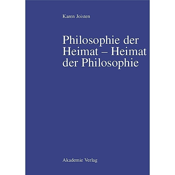 Philosophie der Heimat - Heimat der Philosophie, Karen Joisten