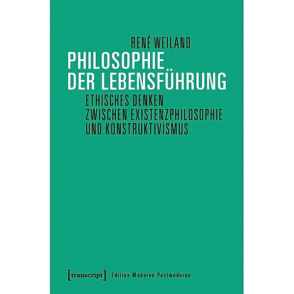 Philosophie der Lebensführung / Edition Moderne Postmoderne, René Weiland