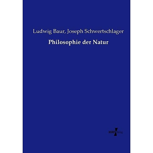 Philosophie der Natur, Ludwig Baur, Joseph Schwertschlager