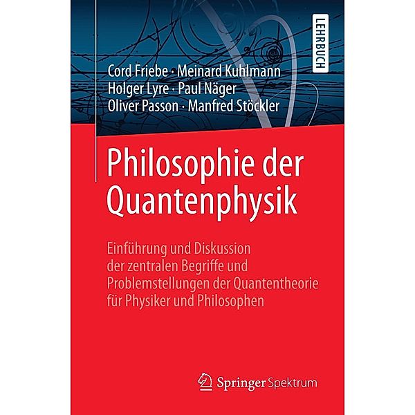 Philosophie der Quantenphysik, Cord Friebe, Meinard Kuhlmann, Holger Lyre, Paul Näger, Oliver Passon, Manfred Stöckler