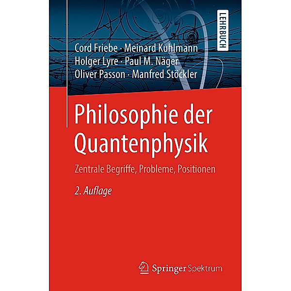Philosophie der Quantenphysik, Cord Friebe, Meinard Kuhlmann, Holger Lyre, Paul M. Näger, Oliver Passon, Manfred Stöckler