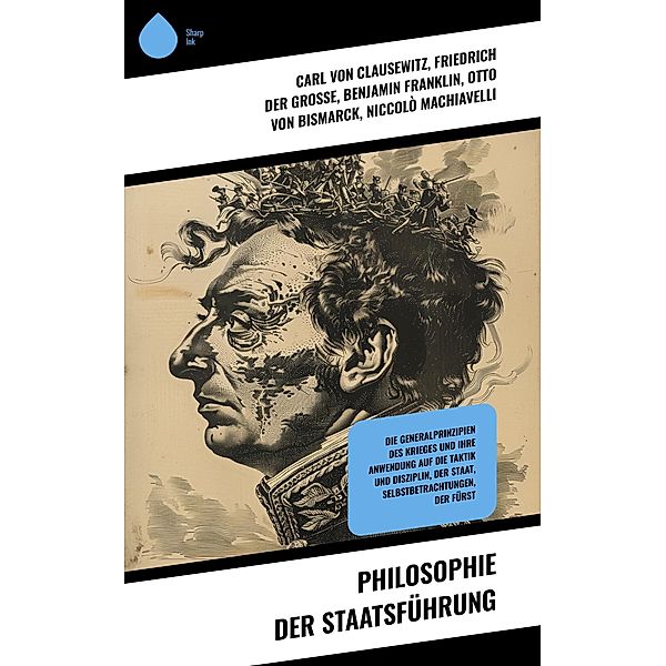 Philosophie der Staatsführung, Carl von Clausewitz, Karel Capek, Hans Delbrück, Friedrich der Grosse, Benjamin Franklin, Otto von Bismarck, Niccolò Machiavelli, Platon, Marcus Aurelius, Marcus Tullius Cicero, Friedrich Christoph Dahlmann