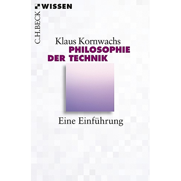 Philosophie der Technik / Beck'sche Reihe Bd.2805, Klaus Kornwachs