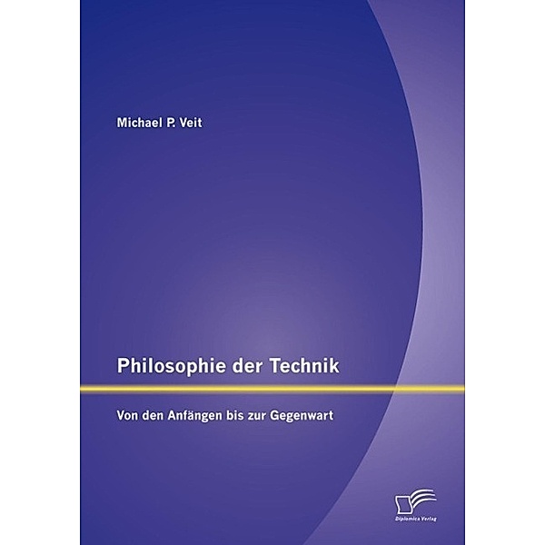 Philosophie der Technik: Von den Anfängen bis zur Gegenwart, Michael P. Veit