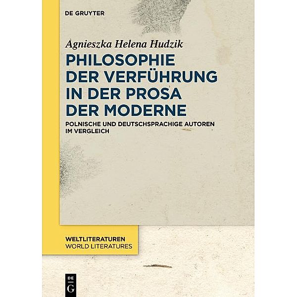 Philosophie der Verführung in der Prosa der Moderne / WeltLiteraturen - World Literatures Bd.14, Agnieszka Helena Hudzik