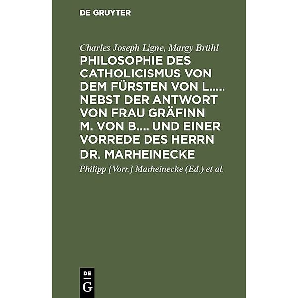 Philosophie des Catholicismus von dem Fürsten von L..... Nebst der Antwort von Frau Gräfinn M. von B.... und einer Vorrede des Herrn Dr. Marheinecke, Charles Joseph Ligne, Margy Brühl