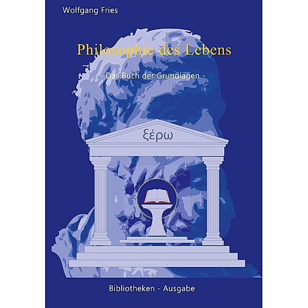 Philosophie des Lebens - Das Buch der Grundlagen, Wolfgang Fries