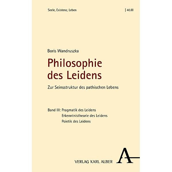 Philosophie des Leidens / Seele, Existenz, Leben Bd.40.III, Boris Wandruszka