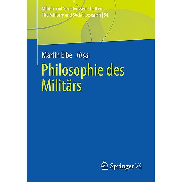 Philosophie des Militärs / Militär und Sozialwissenschaften/The Military and Social Research Bd.54