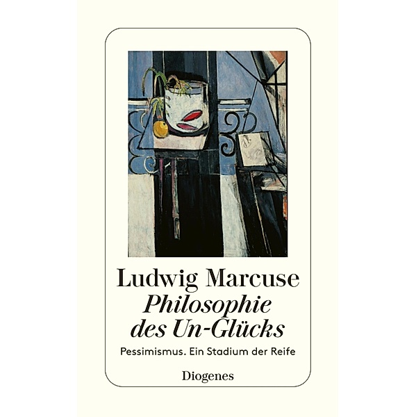Philosophie des Un-Glücks / Diogenes Taschenbücher, Ludwig Marcuse