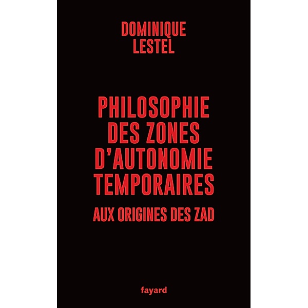 Philosophie des zones d'autonomie temporaires / Essais, Dominique Lestel