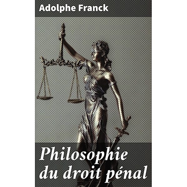 Philosophie du droit pénal, Adolphe Franck