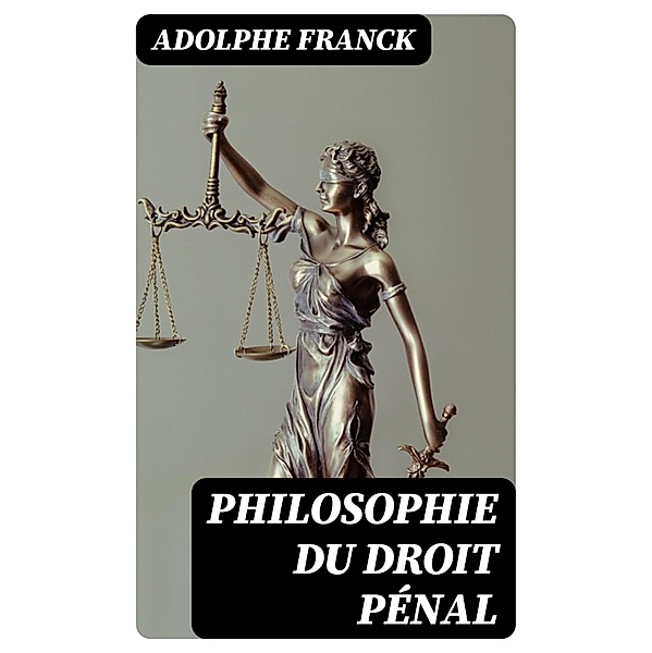 Philosophie du droit pénal, Adolphe Franck