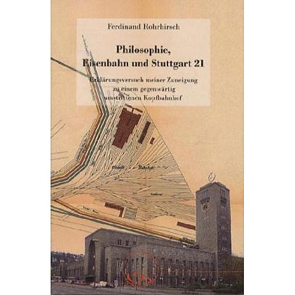Philosophie, Eisenbahn und Stuttgart 21, Ferdinand Rohrhirsch
