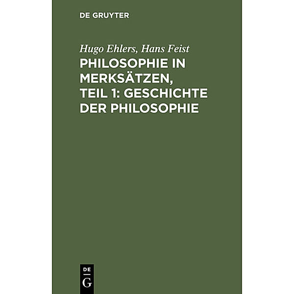 Philosophie in Merksätzen, Teil 1: Geschichte der Philosophie, Hugo Ehlers, Hans Feist