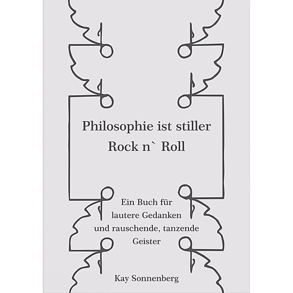 Philosophie ist stiller Rock n` Roll, Kay Sonnenberg