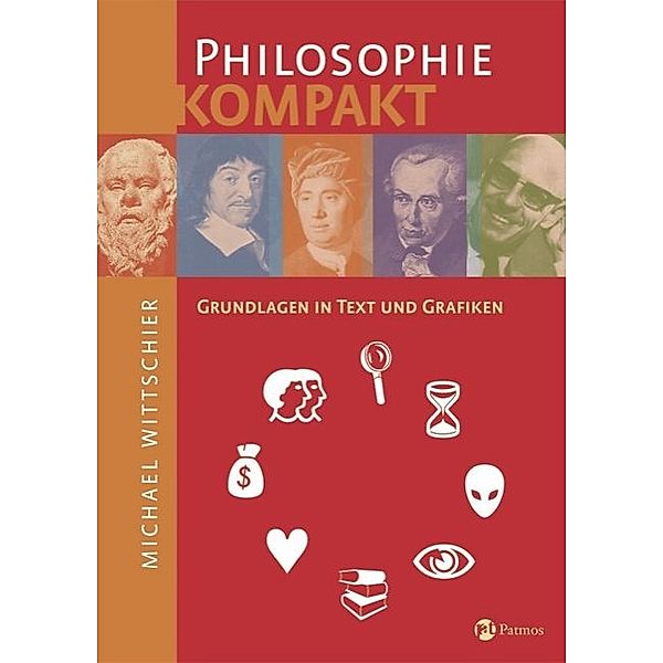 Philosophie kompakt -  Grundlagen in Texten und Grafiken / Philosophie kompakt - Grundlagen in Texten und Grafiken, Michael Wittschier