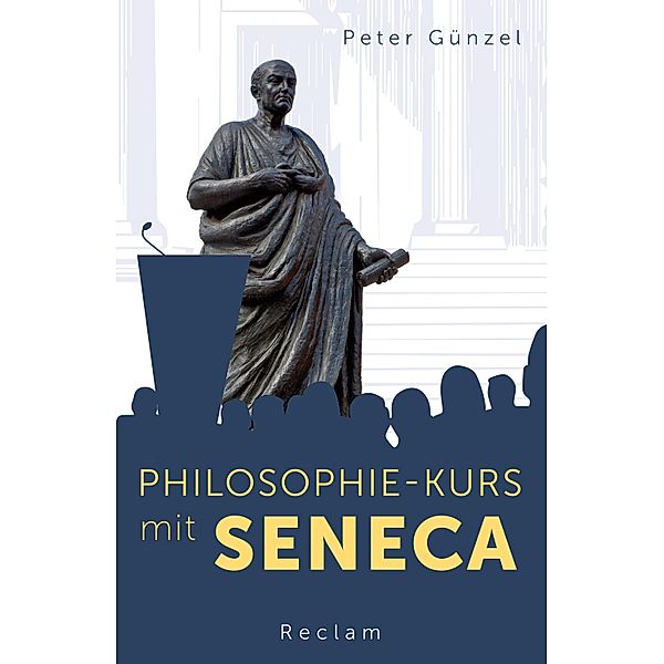 Philosophie-Kurs mit Seneca / Reclams Universal-Bibliothek, Peter Günzel