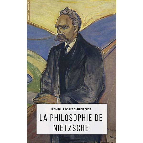 Philosophie: La Philosophie de Nietzsche, Henri Lichtenberger