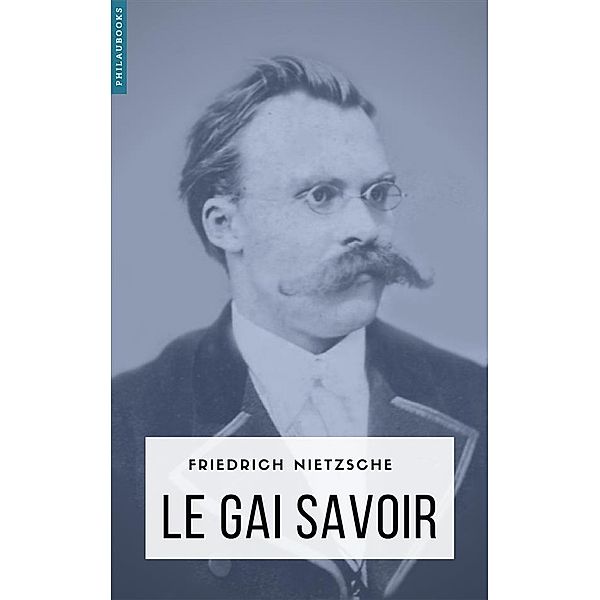 Philosophie: Le gai savoir, Friedrich Nietzsche