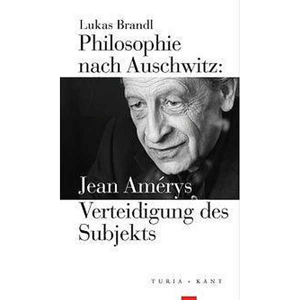 Philosophie nach Auschwitz: Jean Amérys Verteidigung des Subjekts, Lukas Brandl