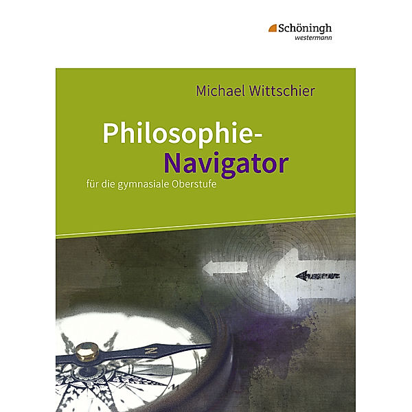 Philosophie-Navigator für die gymnasiale Oberstufe, Michael Wittschier