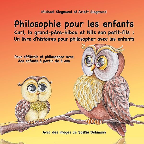 Philosophie pour les enfants. Carl, le grand-père-hibou et Nils son petit-fils: Un livre d'histoires pour philosopher avec les enfants, Michael Siegmund, Arlett Siegmund