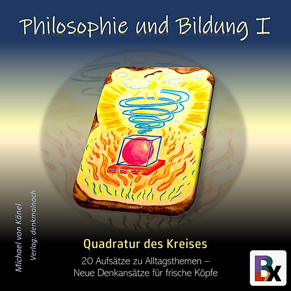 Philosophie und Bildung - 2 - Philosophie und Bildung  Band 1  - Quadratur des Kreises, Michael von Känel