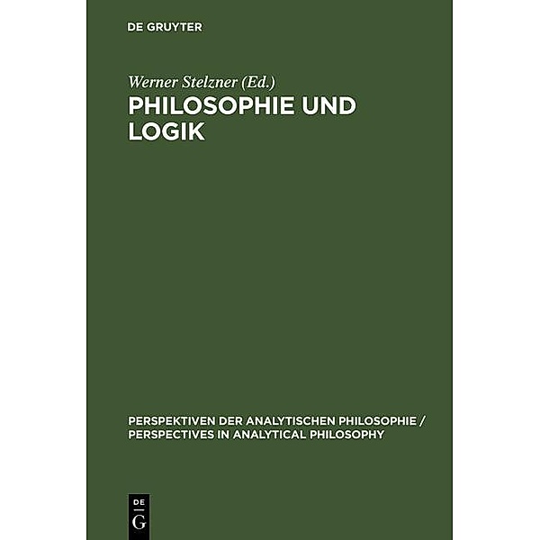 Philosophie und Logik / Perspektiven der Analytischen Philosophie (DeGruyter) Bd.3