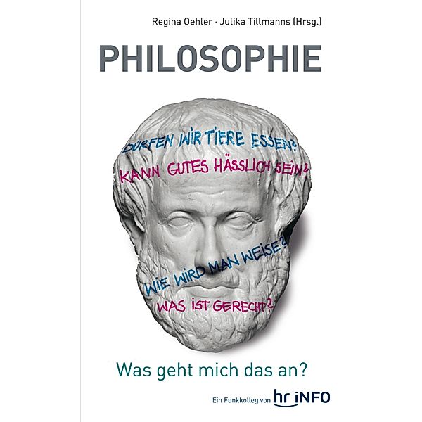 Philosophie - Was geht mich das an?, Regina Oehler, Julika Tillmanns