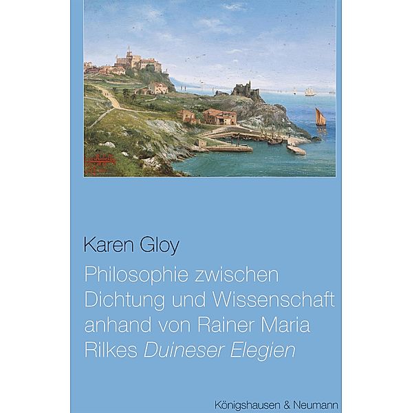 Philosophie zwischen Dichtung und Wissenschaft anhand von Rainer Maria Rilkes ,Duineser Elegien', Karen Gloy