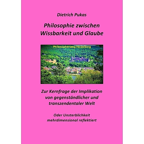 Philosophie zwischen Wissbarkeit und Glaube, Dietrich Pukas