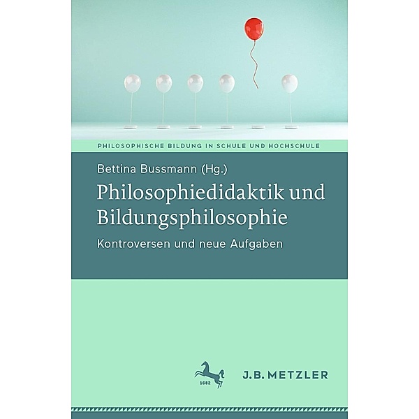 Philosophiedidaktik und Bildungsphilosophie / Philosophische Bildung in Schule und Hochschule