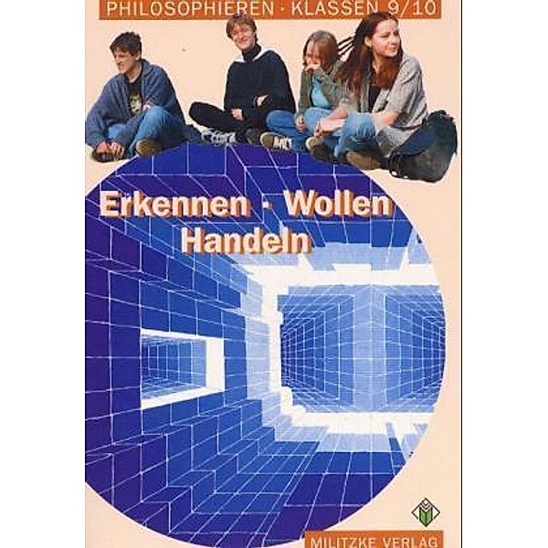 Philosophieren, Ausgabe Sekundarstufe I in Mecklenburg-Vorpommern u. Schleswig-Holstein: Erkennen - Wollen - Handeln, Klasse 9/10, Lehrbuch